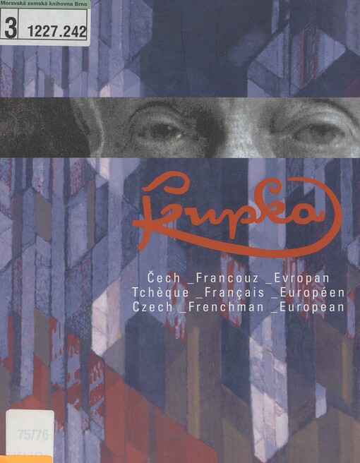 František Kupka: Čech - Francouz - Evropan = Tchèque - Français - Européen = Czech - Frenchman - European