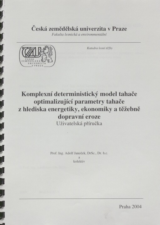 Komplexní deterministický model tahače optimalizující parametry tahače z hlediska energetiky, ekonomiky a těžebně dopravní eroze: uživatelská příručka : projekt Optimalizace technologických a technických parametrů těžebně dopravních systémů minimalizujících škody na půdním povrchu a omezujících tak degradační důsledky