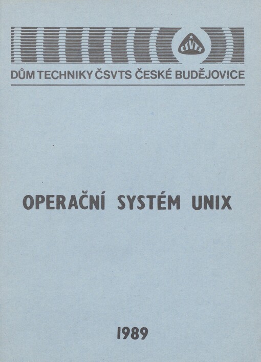 Operační systém UNIX: celostátní seminář 1989 : Dům techniky ČSVTS České Budějovice : [sborník]
