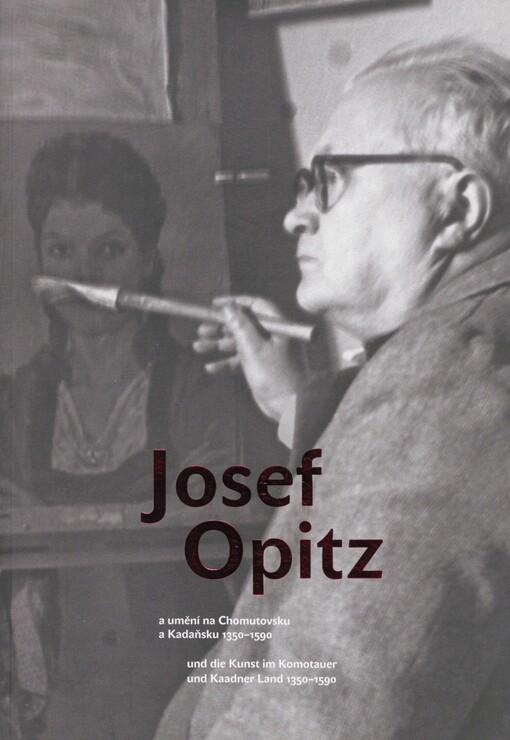 Josef Opitz a umění na Chomutovsku a Kadaňsku 1350-1590: sborník z mezinárodní vědecké konference Josef Opitz a umění na Chomutovsku a Kadaňsku 1350-1590, Chomutov 17.-18.10.2013