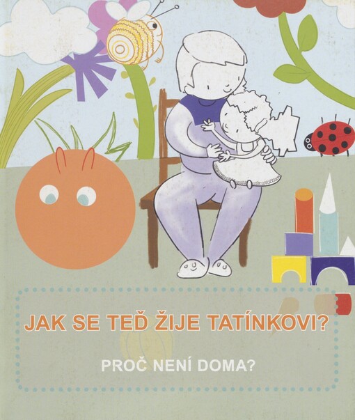 Jak se teď žije tatínkovi?: proč není doma?