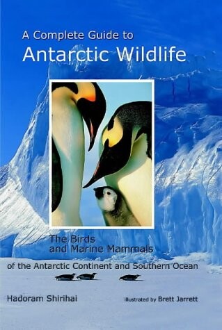A complete guide to Antarctic wildlife : the birds and marine mammals of the Antarctic continent and the Southern Ocean