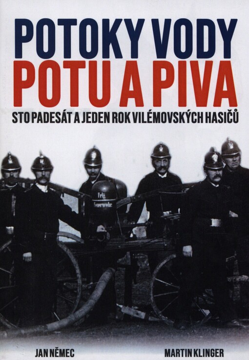 Potoky vody, potu a piva: sto padesát a jeden rok vilémovských hasičů
