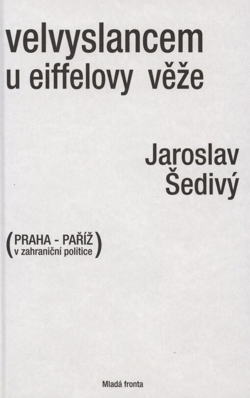 Velvyslancem u Eiffelovy věže 1990-1994: (Praha - Paříž v zahraniční politice)