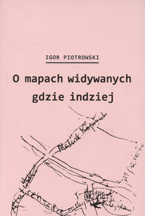 O mapach widywanych gdzie indziej : Miron Białoszewski i przygody kartograficzne Polaków