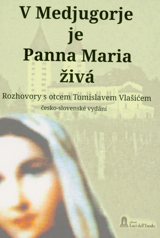 V Medjugorje je Panna Maria živá : rozhovory s otcem Tomislavem Vlašićem : (česko-slovenské vydání)