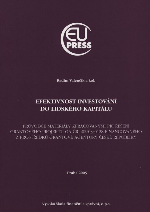 Efektivnost investování do lidského kapitálu: průvodce materiály zpracovanými při řešení grantového projektu GA ČR 402/03/0128