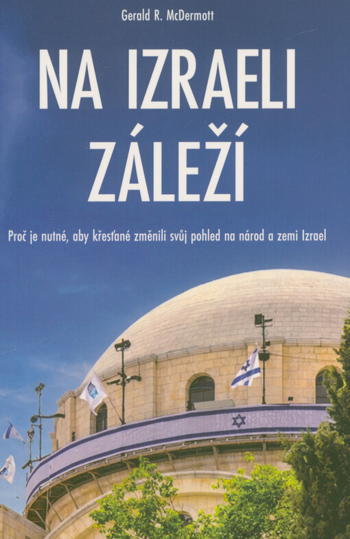 Na Izraeli záleží : proč je nutné, aby křesťané změnili svůj pohled na národ a zemi Izrael