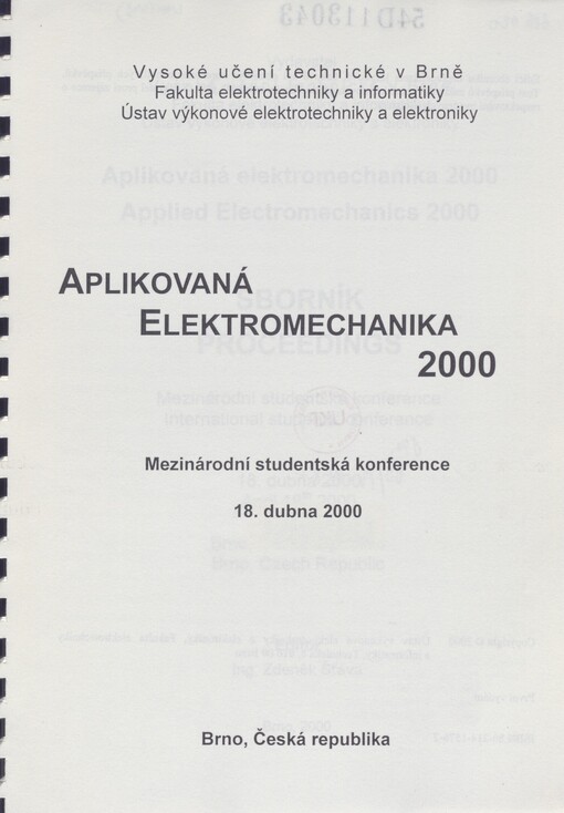Aplikovaná elektromechanika 2000: mezinárodní studentská konference, 18. dubna 2000, Brno, Česká republika : sborník = Applied electromechanics 2000 : international students' conference, April 18th 2000, Brno, Czech republic : proceedings