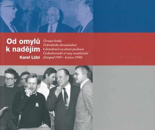 Od omylů k nadějím: čtrnáct kroků Federálního shromáždění k demokracii za účasti poslanců Československé strany socialistické (listopad 1989 - květen 1990)