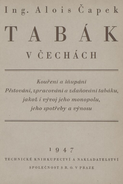 Tabák v Čechách: Kouření a šňupání : Pěstování, zpracování a zdaňování tabáku, jakož i vývoj jeho monopolu, jeho spotřeby a výnosu