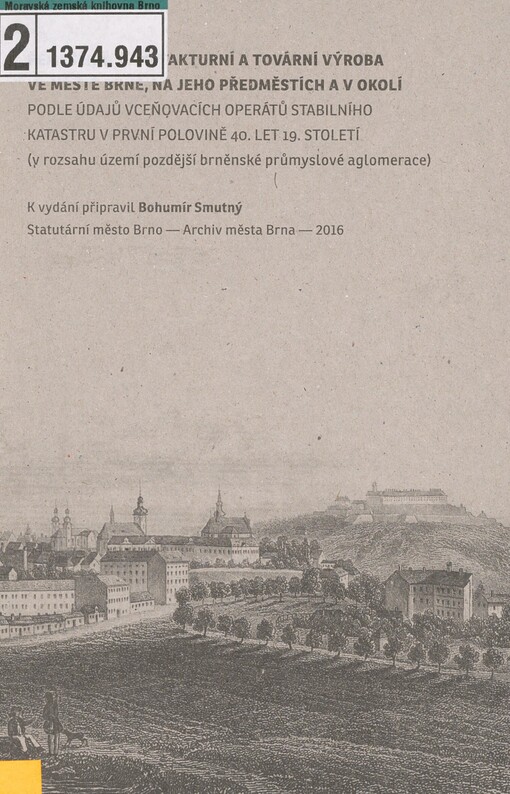 Řemeslná, manufakturní a tovární výroba ve městě Brně, na jeho předměstích a v okolí: podle údajů vceňovacích operátů stabilního katastru v první polovině 40. let 19. století (v rozsahu území pozdější brněnské průmyslové aglomerace)