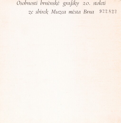 Osobnosti brněnské grafiky dvacátého století ze sbírek Muzea města Brna: Dům pánů z Kunštátu, Brno, 20. 10.-15. 11. 1987