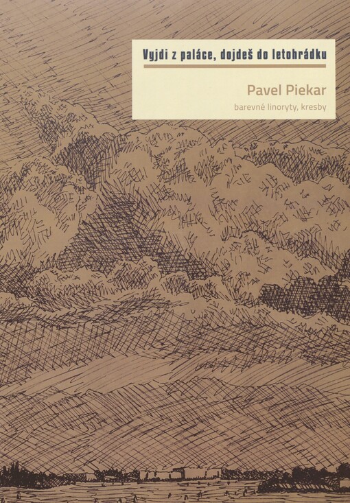 Pavel Piekar: vyjdi z paláce, dojdeš do letohrádku : barevné linoryty, kresby : Galerie umění Karlovy Vary, pobočka Letohrádek Ostrov, 16. května - 12. července 2015