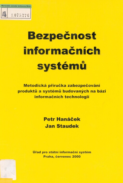 Bezpečnost informačních systémů: metodická příručka zabezpečování produktů a systémů budovaných na bázi informačních technologií
