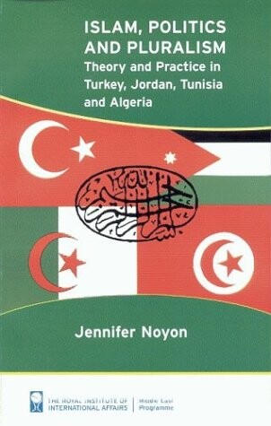 Islam, politics and pluralism : theory and practice in Turkey, Jordan, Tunisia and Algeria