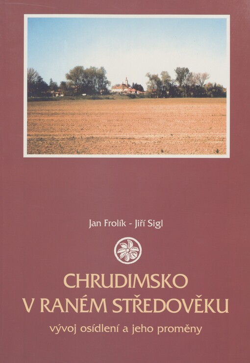 Chrudimsko v raném středověku: vývoj osídlení a jeho proměny