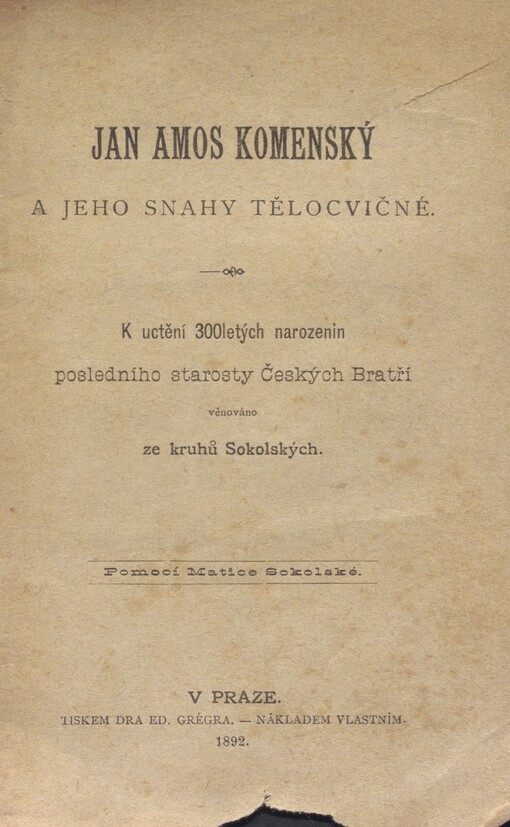 Jan Amos Komenský a jeho snahy tělocvičné: k uctění 300letých narozenin posledního starosty českých bratří věnováno ze kruhů Sokolských