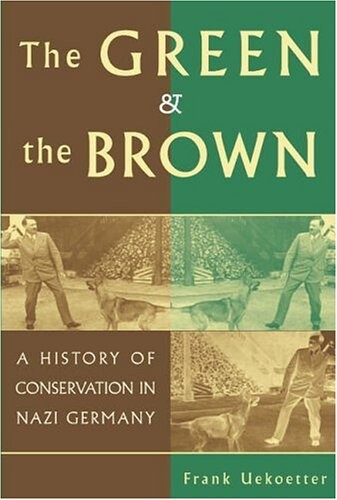 The Green and the Brown: A History of Conservation in Nazi Germany (Studies in Environment and History)