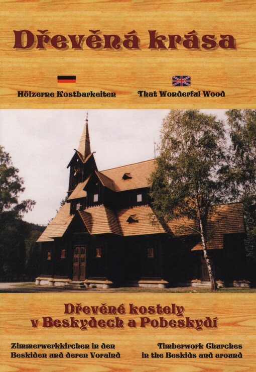 Dřevěná krása: dřevěné kostely v Beskydech a Pobeskydí