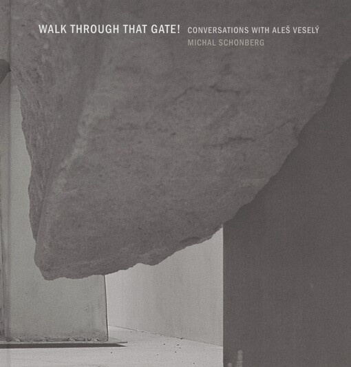 Walk through that gate!: conversations with Aleš Veselý