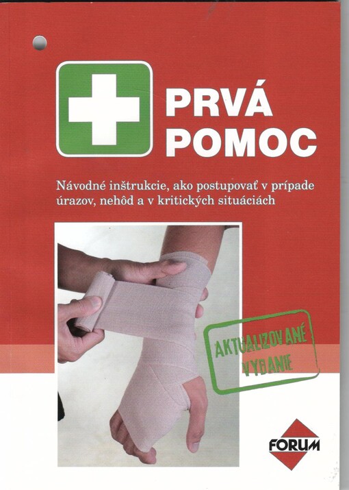 Prvá pomoc :inštrukcie, ako postupovať v prípade úrazov, nehôd a v kritických situáciách