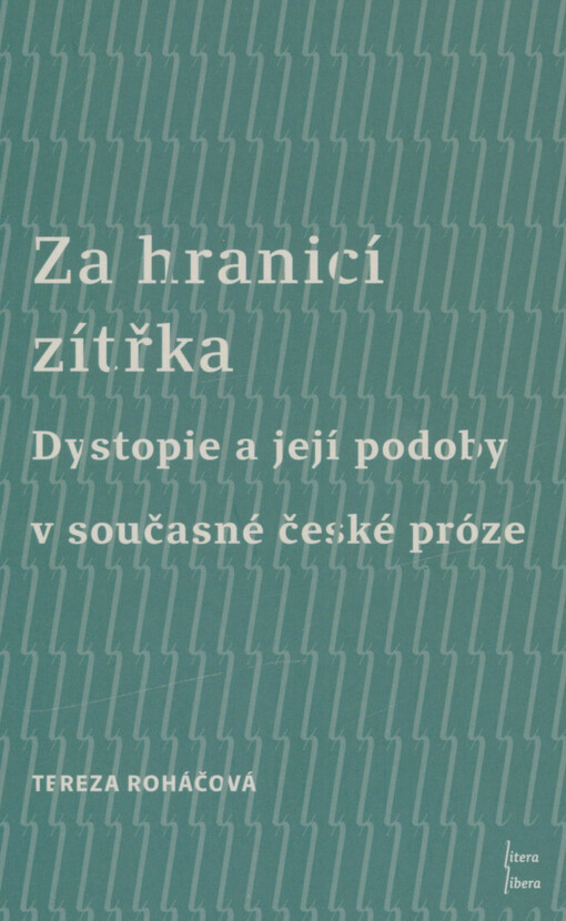 Za hranicí zítřka : dystopie a její podoby v současné české próze