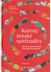 Kořeny ženské spirituality : návrat a transformace starověké moudrosti  (odkaz v elektronickém katalogu)