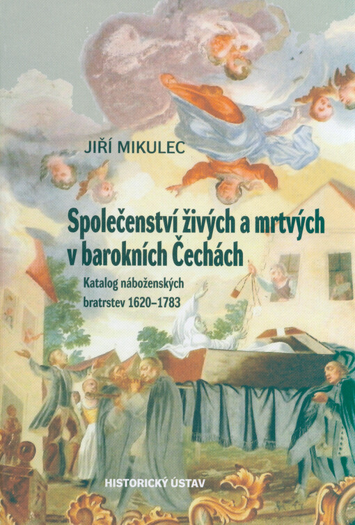 Společenství živých a mrtvých v barokních Čechách : katalog náboženských bratrstev 1620-1783
