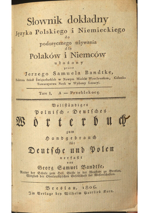 Słownik dokładny Języka Polskiego i Niemieckiego do podoręcznego uźywania dla Polaków i Niemców = Vollständiges Polnisch-Deutsches Wörterbuch zum Handgebrauch für Deutsche und Polen. Tom I, A-Przeblekocę
