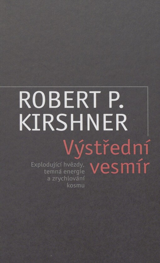Výstřední vesmír: explodující hvězdy, temná energie a zrychlování kosmu