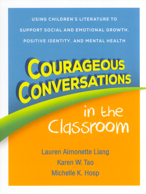 Courageous conversations in the classroom : using children's literature to support social and emotional growth, positive identity, and mental health