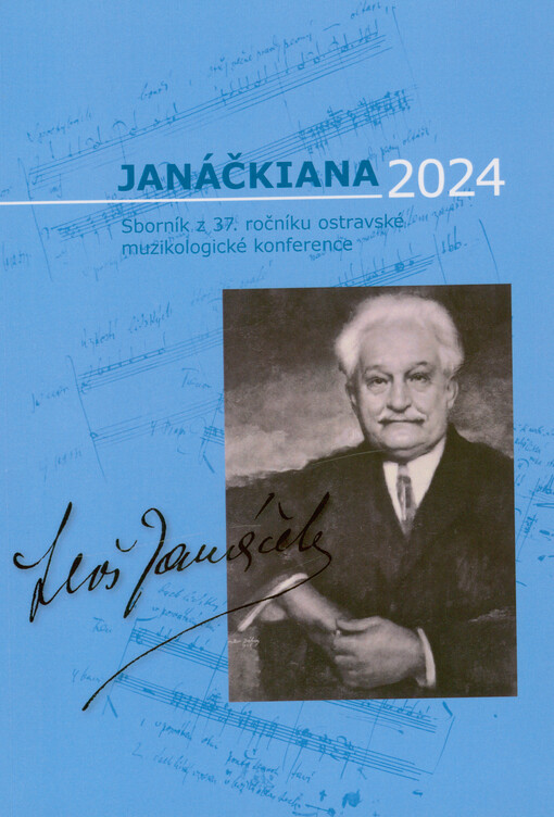 Janáčkiana 2024 : sborník z 37. ročníku mezinárodní muzikologické konference Janáčkiana 2024, konané ve dnech 30. a 31. května 2024