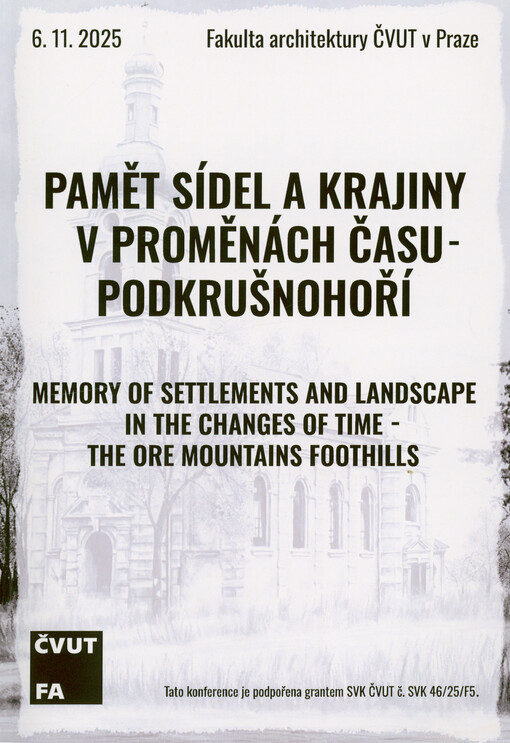 Paměť sídel a krajiny v proměnách času. 1, Podkrušnohoří : studentská vědecká konference FA ČVUT v Praze : sborník abstraktů konferenčních příspěvků = Memory of settlements and landscape in the changes of time. The Ore mountains foothils