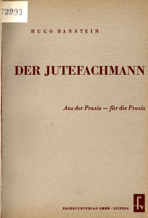 Der Jutefachmann : aus der Praxis, für die Praxis