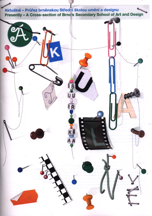 Aktuálně - průřez brněnskou Střední školou umění a designu = Presently - a cross-section of Brno's Secondary School of Art and Design