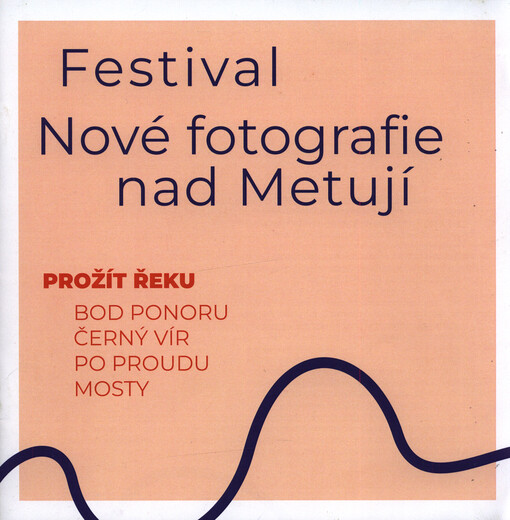Festival Nové fotografie nad Metují : prožít řeku : bod ponoru, černý vír, po proudu, mosty