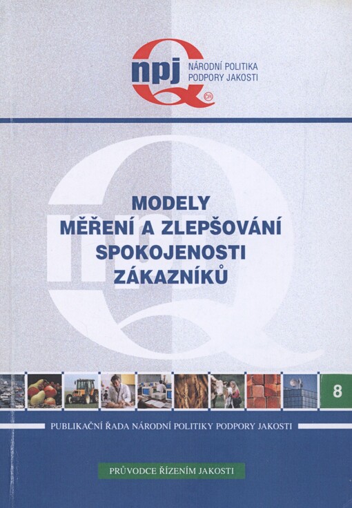 Modely měření a zlepšování spokojenosti zákazníků: výstup z projektu podpory jakosti č. 4/4/2004
