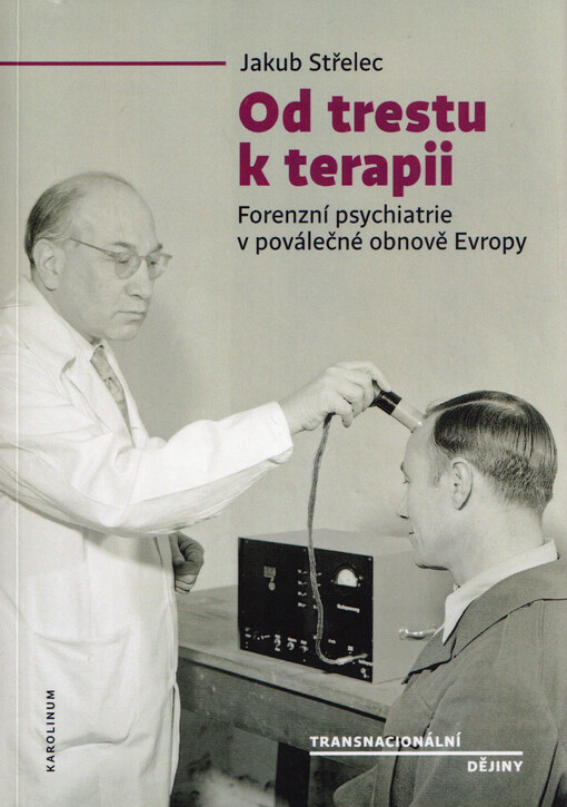 Od trestu k terapii : forenzní psychiatrie v poválečné obnově Evropy