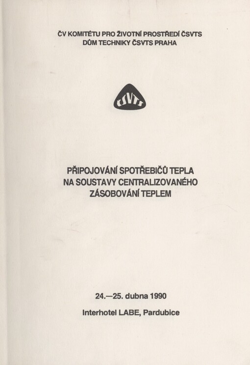 Připojování spotřebičů tepla na soustavy centralizovaného zásobování teplem: seminář Pardubice 24.-25. dubna 1990, ČV Komitétu pro životní prostředí ČSVTS