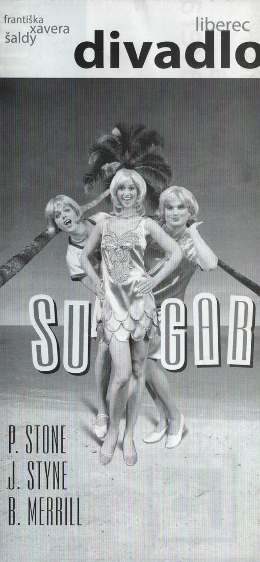 P. Stone, J. Styne, B. Merrill, Sugar : Divadlo Františka Xavera Šaldy, [muzikál : slavnostní předpremiéra 17. prosince 2009, premiéra 18. prosince 2009 v Šaldově divadle]