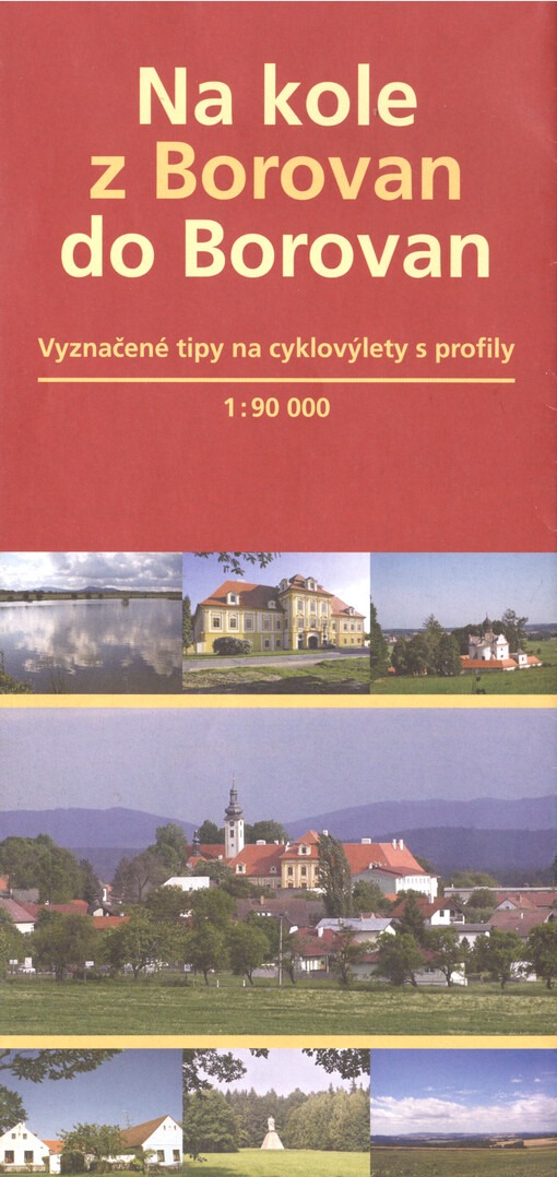Na kole z Borovan do Borovan : vyznačené tipy na cyklovýlety s profily : 1:90 000