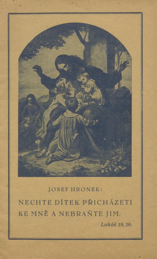 Nechte dítek přicházeti ke mně a nebraňte jim (Luk,18,16.): příprava dětí k svaté zpovědi a k svatému přijímání : podle normy dekretu 