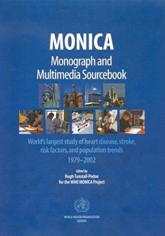 MONICA, monograph and multimedia sourcebook : world's largest study of heart disease, stroke, risk factors, and population trends 1979-2002