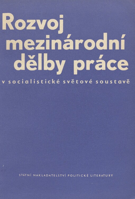 Rozvoj mezinárodní dělby práce v socialistické světové soustavě: materiály z konference pracovníků ekonomických ústavů akademií věd evropských a asijských zemí socialistické světové soustavy, konané ve dnech 15. a 16. prosince 1958 v Praze