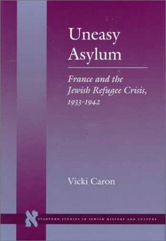 Uneasy asylum : France and the Jewish refugee crisis, 1933-1942