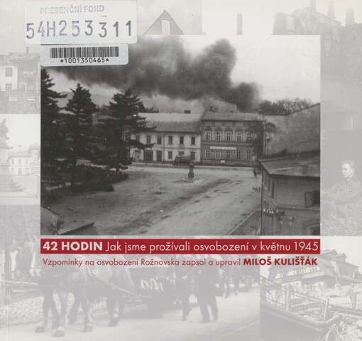 42 hodin: jak jsme prožívali osvobození v květnu 1945 : vzpomínky na osvobození Rožnovska