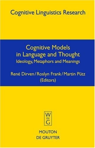 Cognitive models in language and thought : ideology, metaphors and meanings