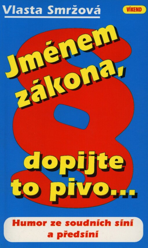 Jménem zákona, dopijte to pivo--: humor ze soudních síní a předsíní