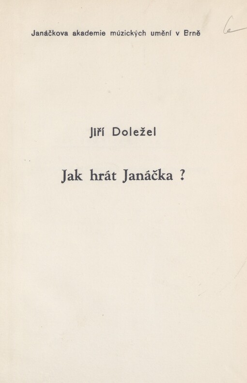 Jak hrát Janáčka?: poznámky k problematice interpretace Janáčkových klavírních skladeb : Určeno pro posl. JAMU